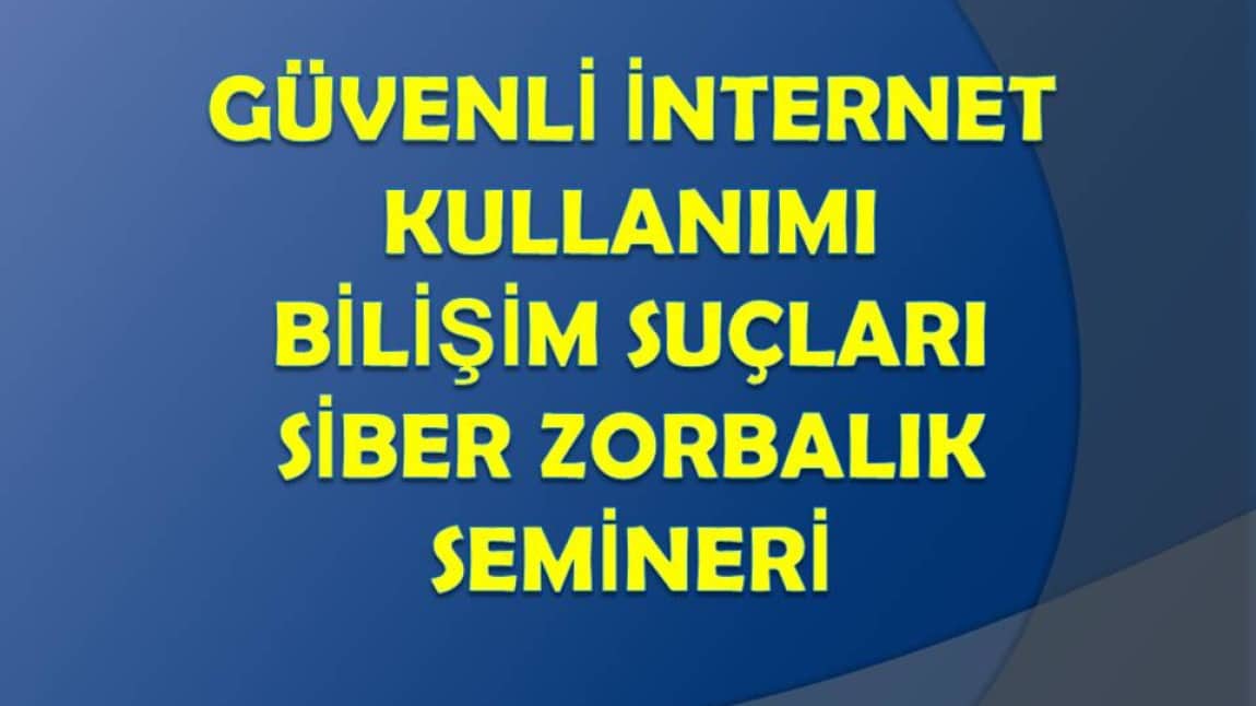 Güvenli İnternet Kullanımı , Bilişim Suçları ve Siber Zorbalık Semineri